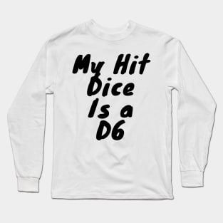 My dice hit is a D6 Long Sleeve T-Shirt